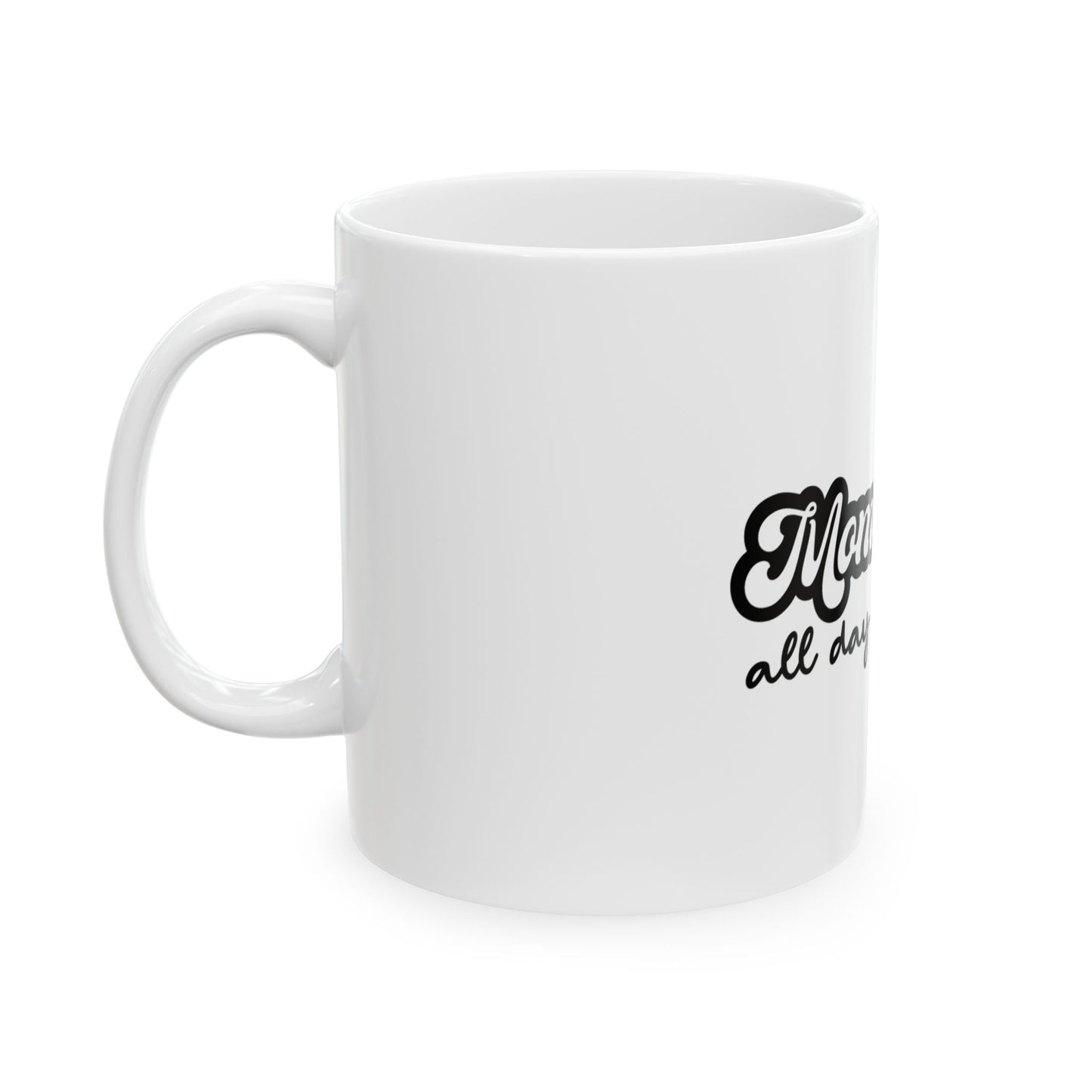 Mom Mode All Day Every Day Ceramic Mug 11oz