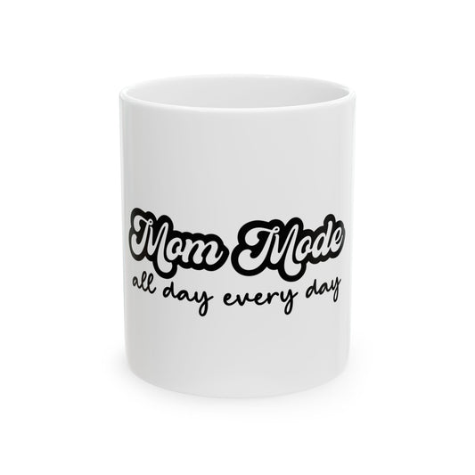 Mom Mode All Day Every Day Ceramic Mug 11oz