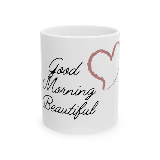 Good Morning Beautiful, Ceramic Mug 11oz